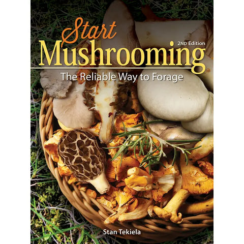 "Start Mushrooming" The Reliable Way to Forage - 2nd Edition by Stan Tekiela