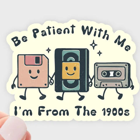 "Be Patient with Me I'm from the 1900s" Sticker by Yarnival