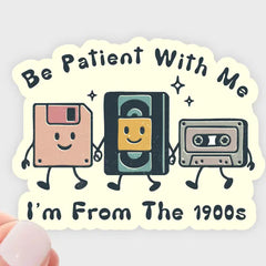 "Be Patient with Me I'm from the 1900s" Sticker by Yarnival