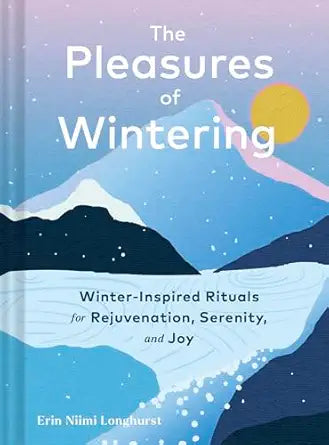 "The Pleasures of Wintering" by Erin Niimi Longhurst