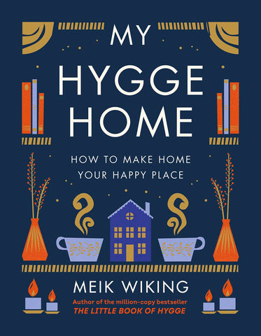 My Hygge Home: How to Make Home Your Happy Place by Meik Wiking