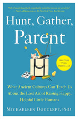 Hunt, Gather, Parent by Michaeleen Doucleff, PHD