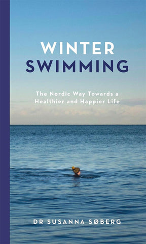 Winter Swimming: The Nordic Way Towards a Healthier & Happier Life by Susanna Soberg