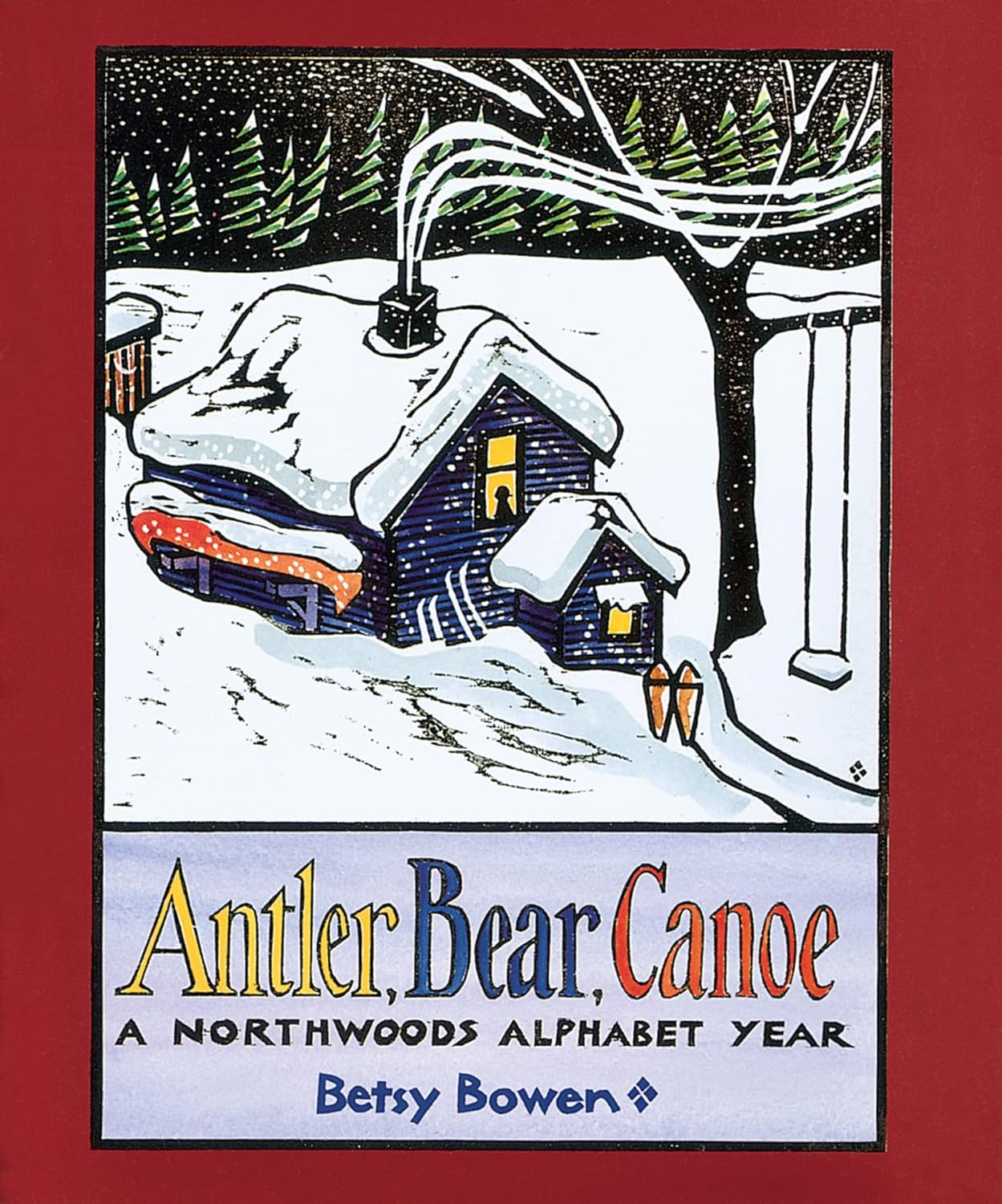 Antler, Bear, Canoe: A Northwoods Alphabet Year By Betsy Bowen