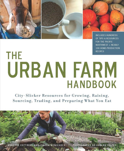 The Urban Farm Handbook; City-Slicker Resourses for Growing, Raising, Sourcing, Trading, and Preparing what you eat