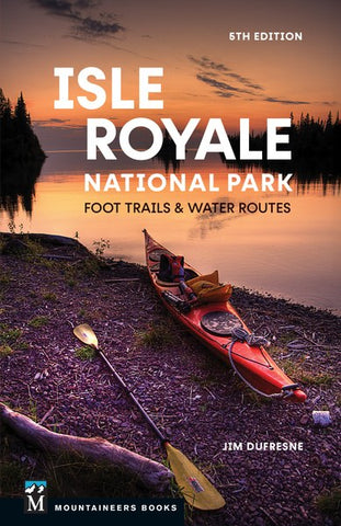 “Isle Royale National Park: Foot Trails & Water Routes 5th Edition” by Jim Dufresne