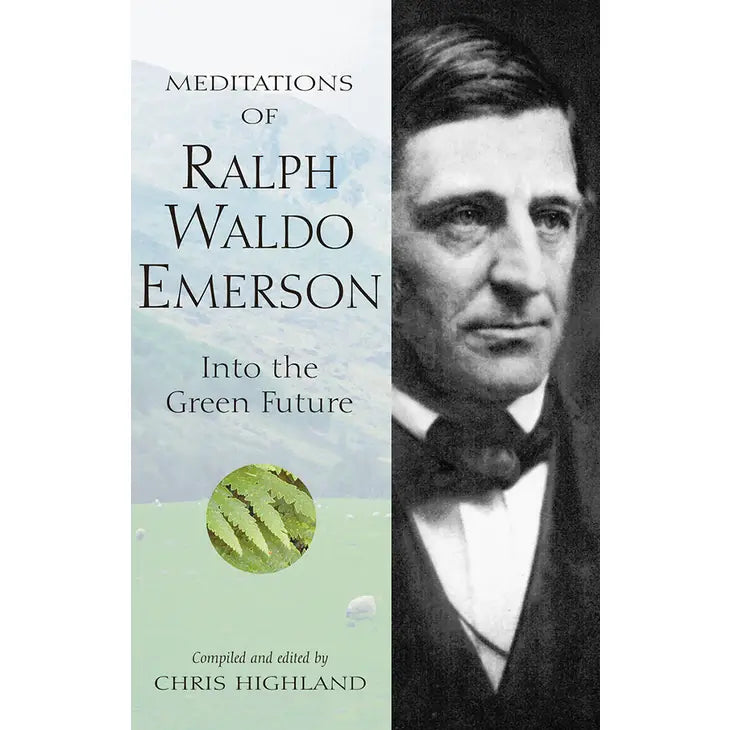 Meditations of Ralph Waldo Emerson " Into the Green Future" By Chris Highland