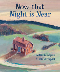 Now That Night is Near by Astrid Lindgren + Marit Törnqvist