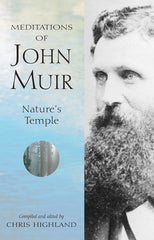 Meditations of John Muir " Nature's temple" - Compiled by Chris Highland