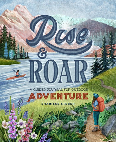 Rise and Roar: A Guided Journal for Outdoor Adventure by Sharisse Steber