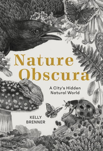 Nature Obscura: A City's Hidden Natural World by Kelly Brenner