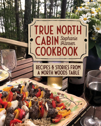 True North Cabin Cookbook by Stephanie Hansen