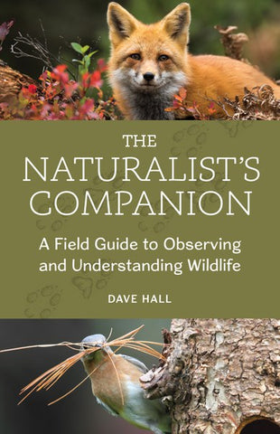 The Naturalist's Companion: A Field Guide to Observing and Understanding Wildlife by Dave Hall