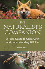 The Naturalist's Companion: A Field Guide to Observing and Understanding Wildlife by Dave Hall